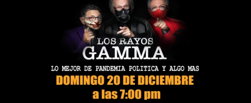 Los Rayos Gamma regresan con la Pandemia Política Y Algo Más 